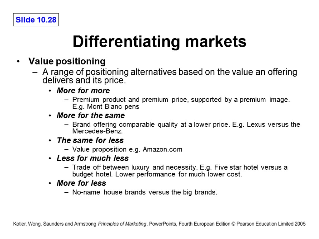 Differentiating markets Value positioning A range of positioning alternatives based on the value an